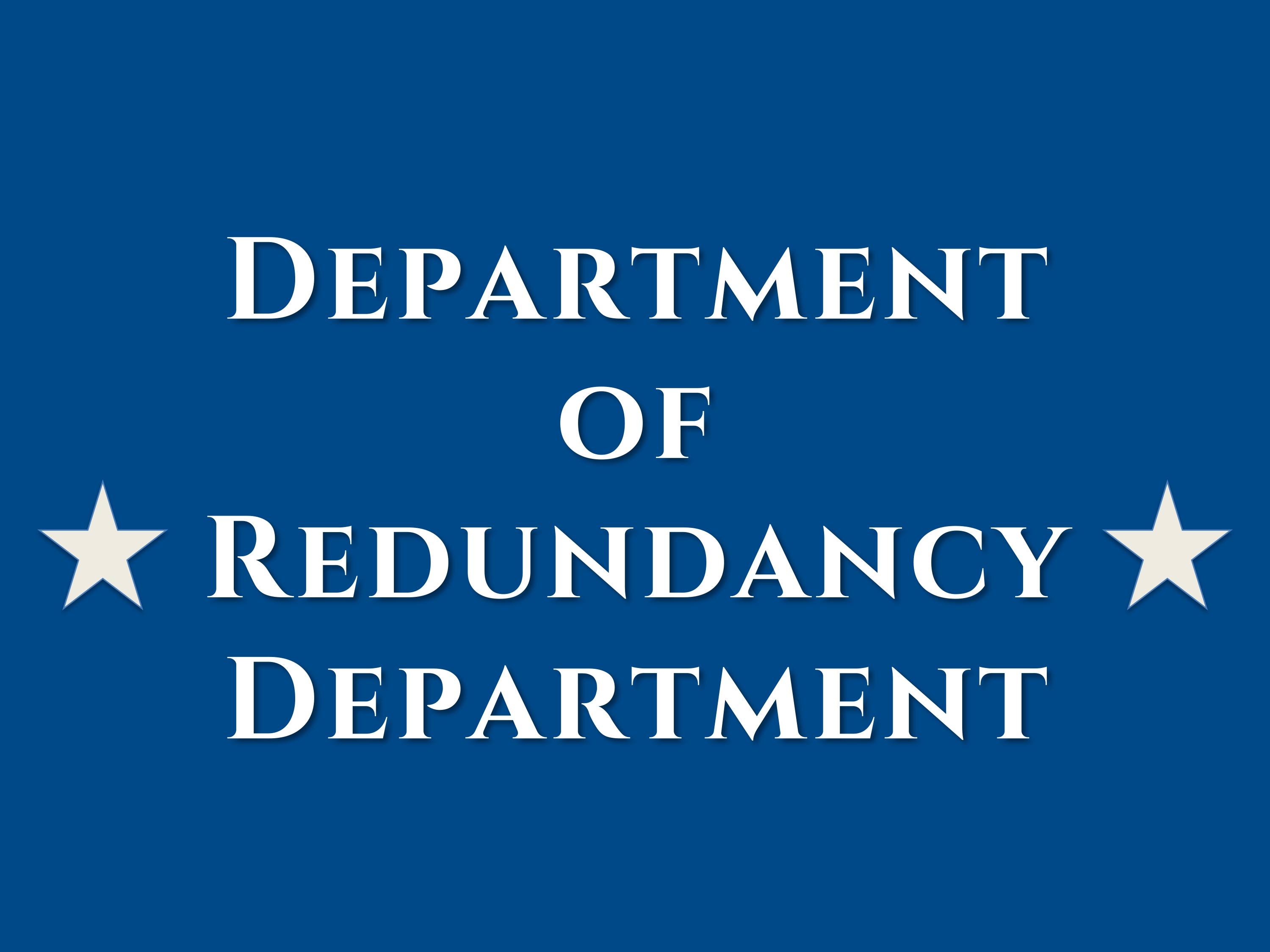 Department of redundancy